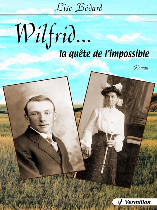 Title details for Wilfrid...la quête de l'impossible by Lise Bédard - Available
